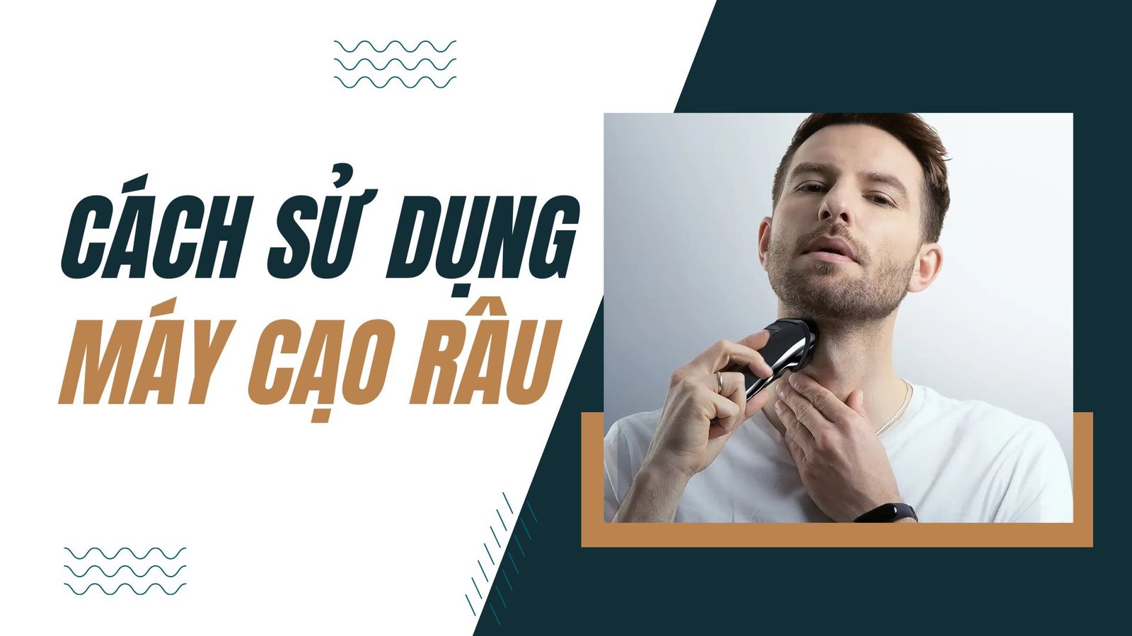 Hướng dẫn cách sử dụng máy cạo râu đơn giản hiệu quả